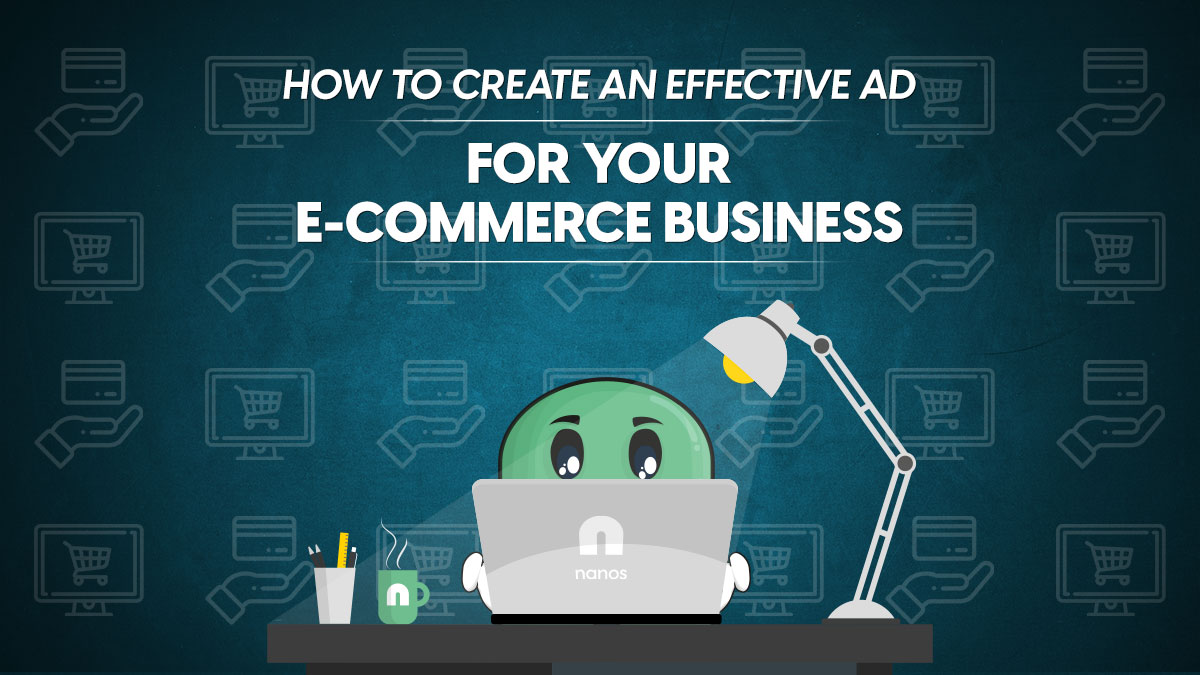 How To Create An Effective Ad For Your E-commerce Business