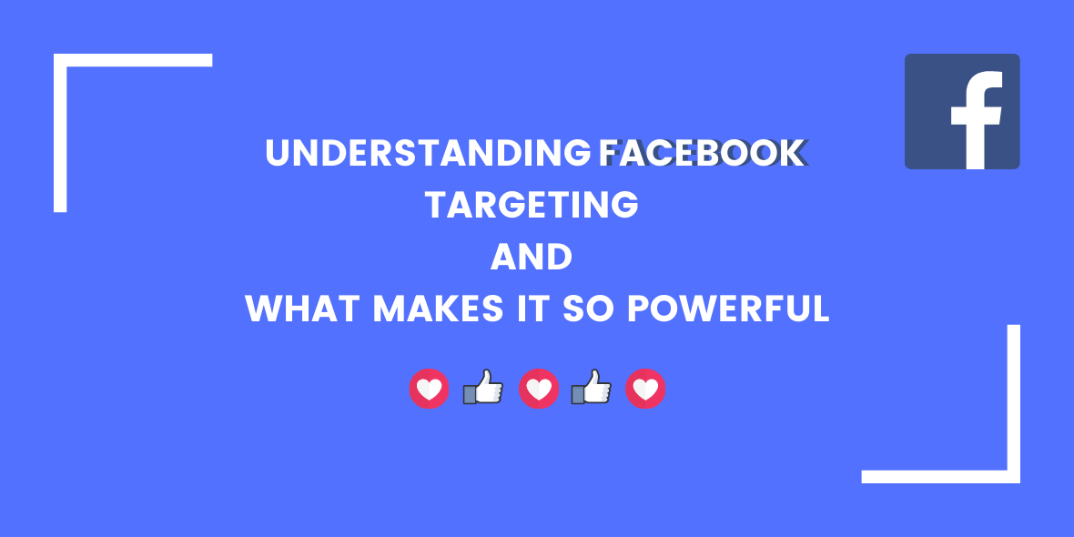 Understanding Facebook Targeting & What Makes It So Powerful