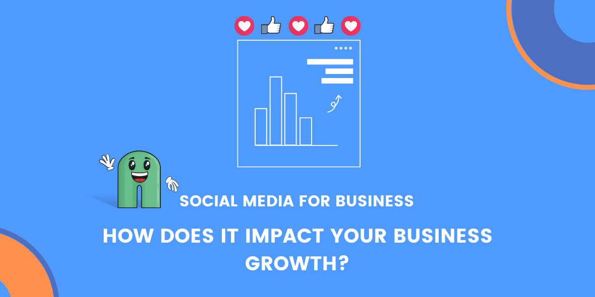 Social Media For Business: How Does Social Media Impact Business Growth?
