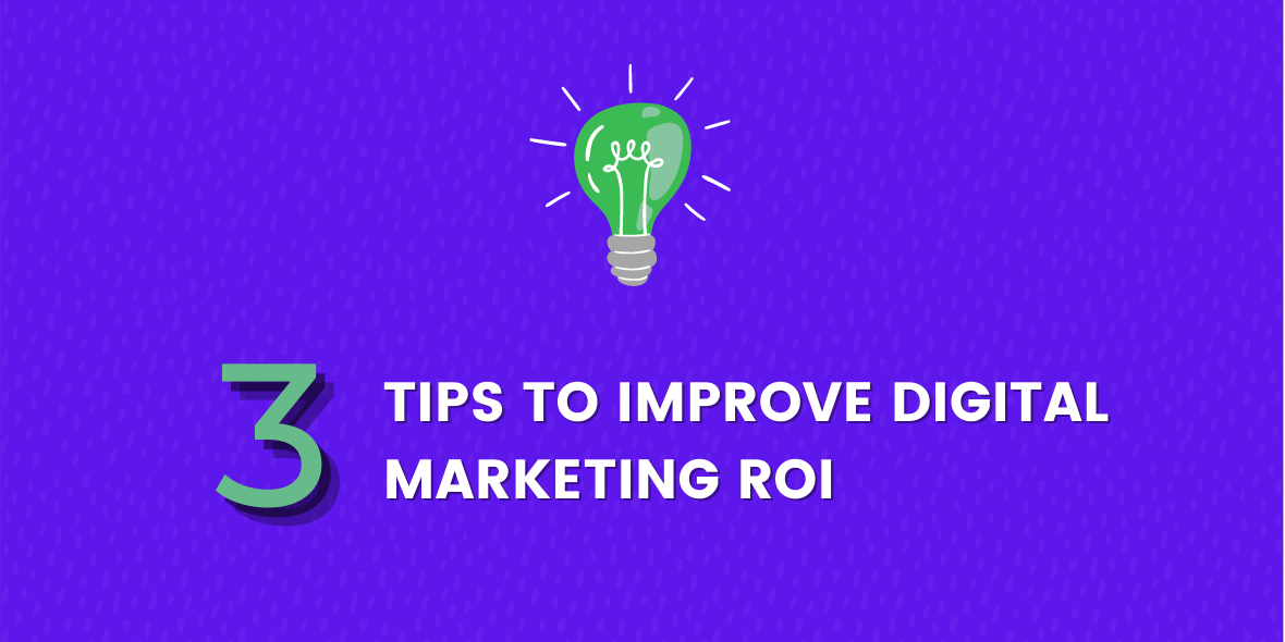 3 Tips to Improve Digital Marketing ROI