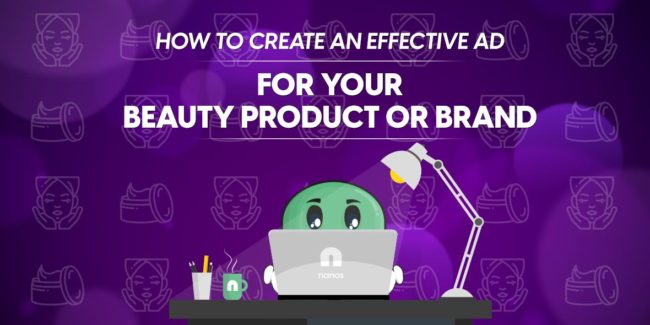 How To Create an Effective Ad For Your Beauty Product or Brand